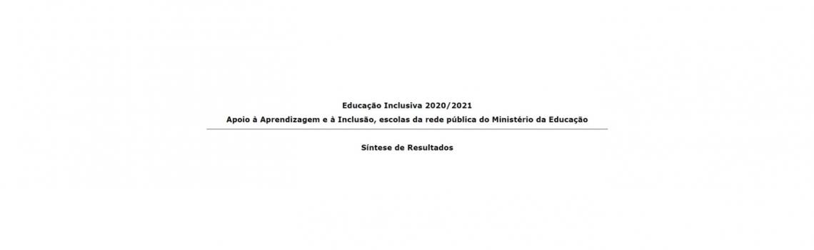 Relatório “Educação Inclusiva 2020/2021 – Apoio à aprendizagem e à inclusão, escolas públicas de rede do Ministério da Educação”